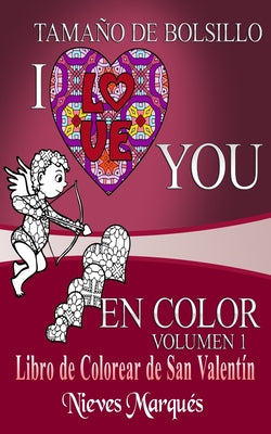 I Love You en Color.: Libro de Colorear de San Valentín. Tamaño de Bolsillo