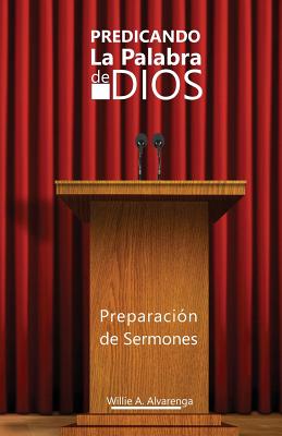 Predicando La Palabra de Dios: Preparacón de Sermones