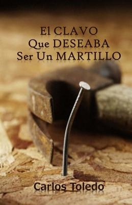 El Clavo Que Deseaba Ser Un Martillo