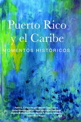 Puerto Rico y el Caribe (Volumen 1): Momentos históricos