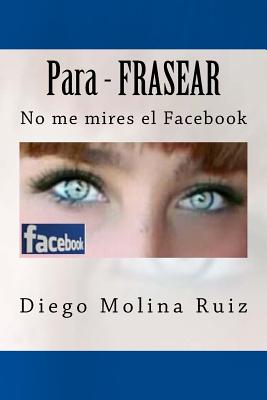 Para - FRASEAR: No me mires el Facebook