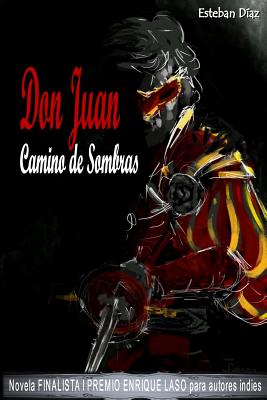 Don Juan, camino de sombras: Novela FINALISTA del I PREMIO ENRIQUE LASO para autores indies