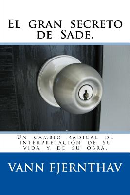 El gran secreto de Sade.: Un cambio radical de interpretación de su vida y de su obra.