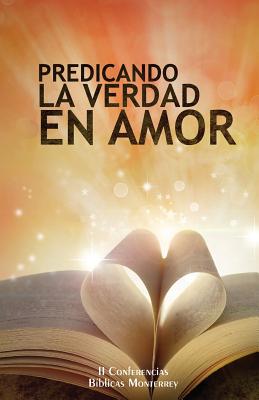 Predicando La Verdad En Amor: II Conferencias Biblicas Monterrey