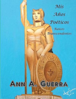 Mis Anos Poeticos: Raices Transcendentes