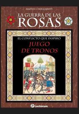 La guerra de las Rosas: El conflicto que inspiró Juego de Tronos