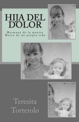 Hija del dolor: Hermana de la muerte. Héroe de mi propia vida