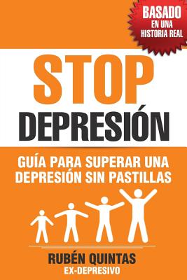 Stop Depresión: Guía para superar una depresión sin tomar pastillas (Basado en una historia real)