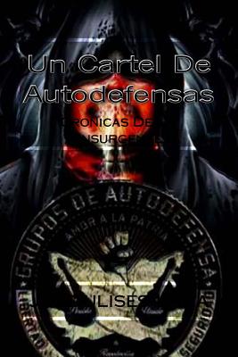 Un Cartel De Autodefensas: Cronicas De Un Insurgente