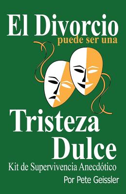 El Divorcio Puede Ser Una Tristeza Dulce: Kit de Supervivencia Anecdótico