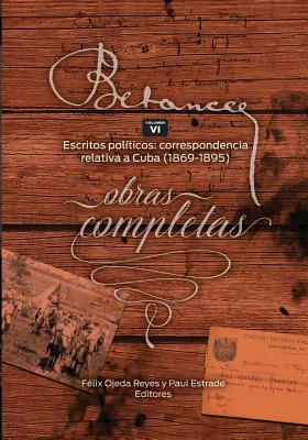 Ramon Emeterio Betances: Obras completas (Vol VI): Escritos politicos: correspondencia relativa a Cuba (1869-1895)