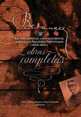 Ramon Emeterio Betances: Obras completas (Vol. IX): Escritos politicos: correspondencia relativa a la Republica Dominicana (1868-1894)