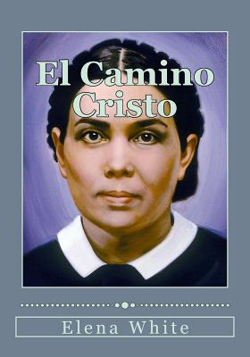 El Camino Cristo: Conozca los pasos a seguir para alcanzar la paz interior, la seguridad de la salvación y una plena transformación en C