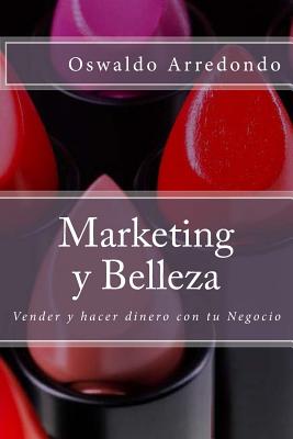 Marketing y Belleza: Guia vivencial del Marketing y Estetica