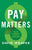 Pay Matters: The Art and Science of Employee Compensation