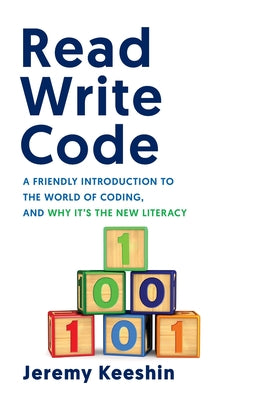 Read Write Code: A Friendly Introduction to the World of Coding, and Why It's the New Literacy