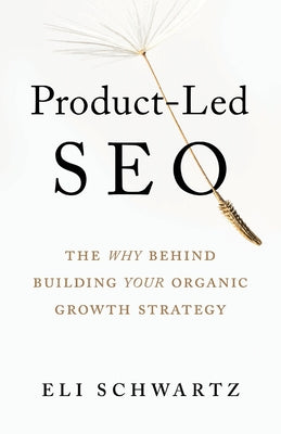 Product-Led SEO: The Why Behind Building Your Organic Growth Strategy