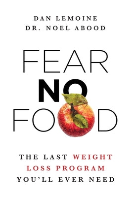 Fear No Food: The Last Weight Loss Program You'll Ever Need