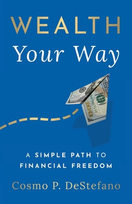 Wealth Your Way: A Simple Path to Financial Freedom