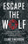 Escape the Wolf: A SEAL Operative's Guide to Situational Awareness, Threat Identification, and Getting Off The X