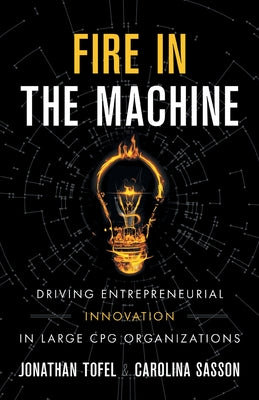 Fire in the Machine: Driving Entrepreneurial Innovation in Large CPG Organizations