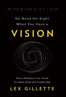 No Need for Sight When You Have a Vision: What Blindness Can Teach Us about Risk and Leadership