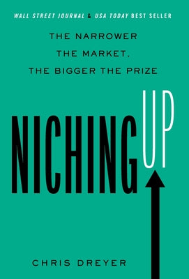 Niching Up: The Narrower the Market, the Bigger the Prize