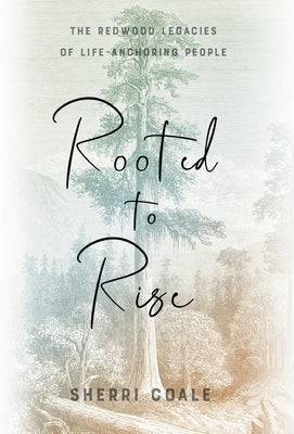 Rooted to Rise: The Redwood Legacies of Life-Anchoring People