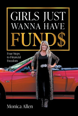 Girls Just Wanna Have Fund$: Four Steps to Financial Freedom