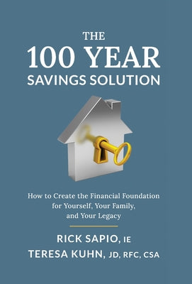 The 100 Year Savings Solution: How to Create the Financial Foundation for Yourself, Your Family, and Your Legacy