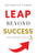 LEAP Beyond Success: How Leaders Evolve