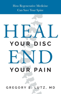 Heal Your Disc, End Your Pain: How Regenerative Medicine Can Save Your Spine