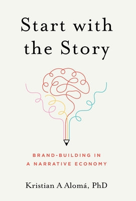 Start with the Story: Brand-Building in a Narrative Economy