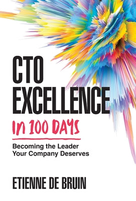 CTO Excellence in 100 Days: Becoming the Leader Your Company Deserves