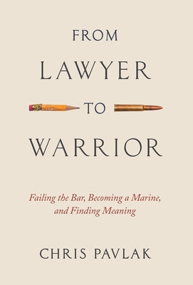 From Lawyer to Warrior: Failing the Bar, Becoming a Marine, and Finding Meaning