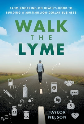 Walk the Lyme: From Knocking on Death's Door to Building a Multimillion-Dollar Business