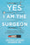 Yes, I Am the Surgeon: Lessons on Perseverance in a World That Tells You No