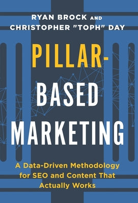 Pillar-Based Marketing: A Data-Driven Methodology for SEO and Content That Actually Works