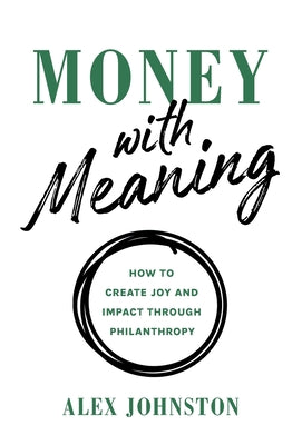 Money with Meaning: How to Create Joy and Impact through Philanthropy