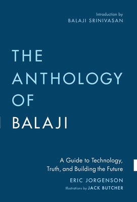 The Anthology of Balaji: A Guide to Technology, Truth, and Building the Future