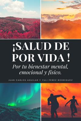 Salud De Por Vida: Por Tu Bienestar Mental, Emocional Y Físico