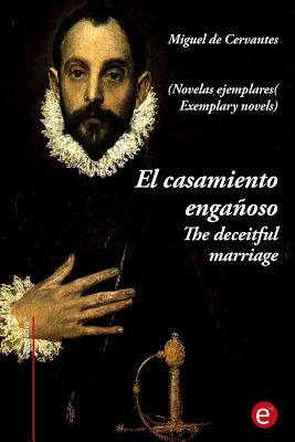 El casamiento engañoso/The deceitful marriage: (edición bilingüe/bilingual edition)