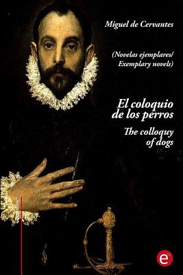 El coloquio de los perros/The colloquy of dogs: (edición bilingüe/Bilingual edition)