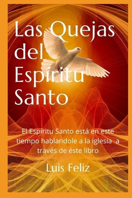 Las Quejas del Espiritu Santo: Este es un libro acerca de las cosas que el Espritu santo dice a la iglesia