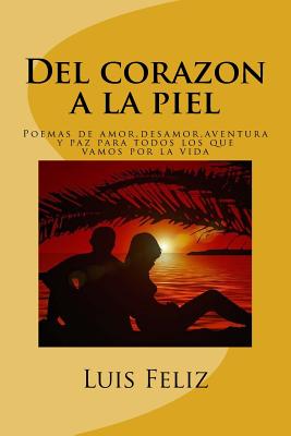 Del corazon a la piel: Poemas de amor, desamor, aventura y paz para todos los que vamos por la vida