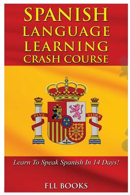 Spanish Language Learning Crash Course: Learn to Speak Spanish in 14 Days!