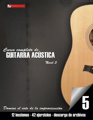 Curso completo de guitarra acústica nivel 5: Domine el arte de la improvisación