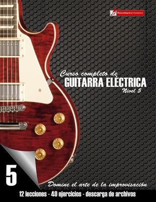 Curso completo de guitarra eléctrica nivel 5: Domine el arte de la improvisación