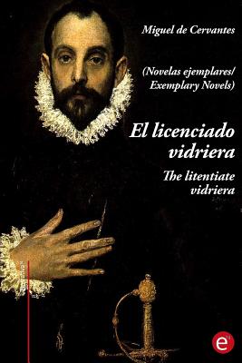 El licenciado virdriera/The litentiate Vidriera: (edición bilingüe/bilingual edition)