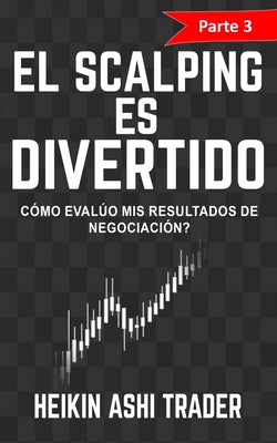 ¡El Scalping es Divertido! Parte 3: ¿Cómo Evalúo mis Resultados de Negociación?